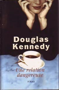 Une relation dangereuse - Douglas Kennedy