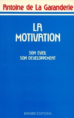 La motivation. Son éveil, son développement - Antoine De la Garanderie