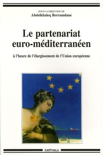 Le partenariat euro-méditerranéen à l'heure du cinquième élargissement de l'Union européenne - Abdelkhaleq Berramdane