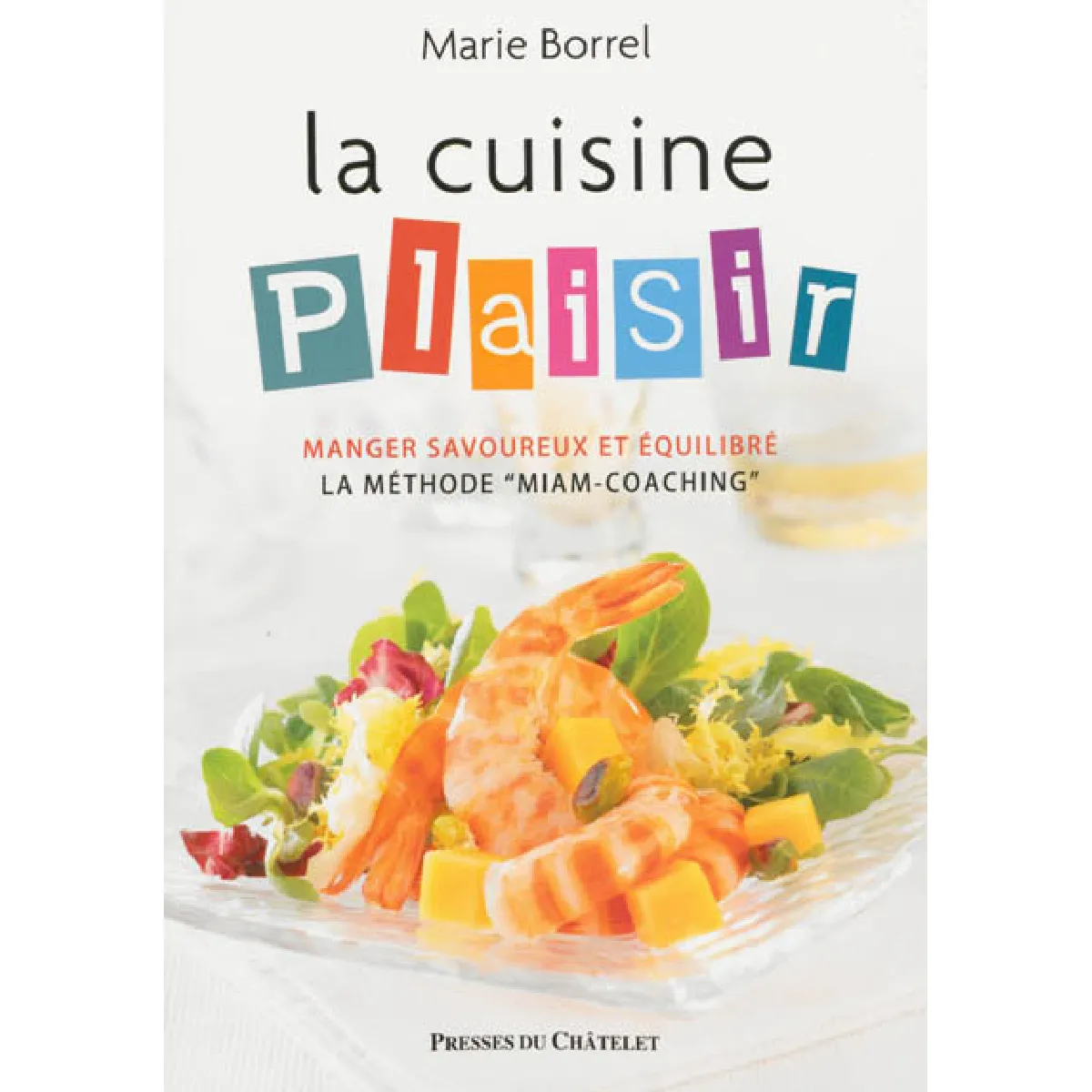 La cuisine plaisir : manger savoureux et équilibré, la méthode miam-coaching