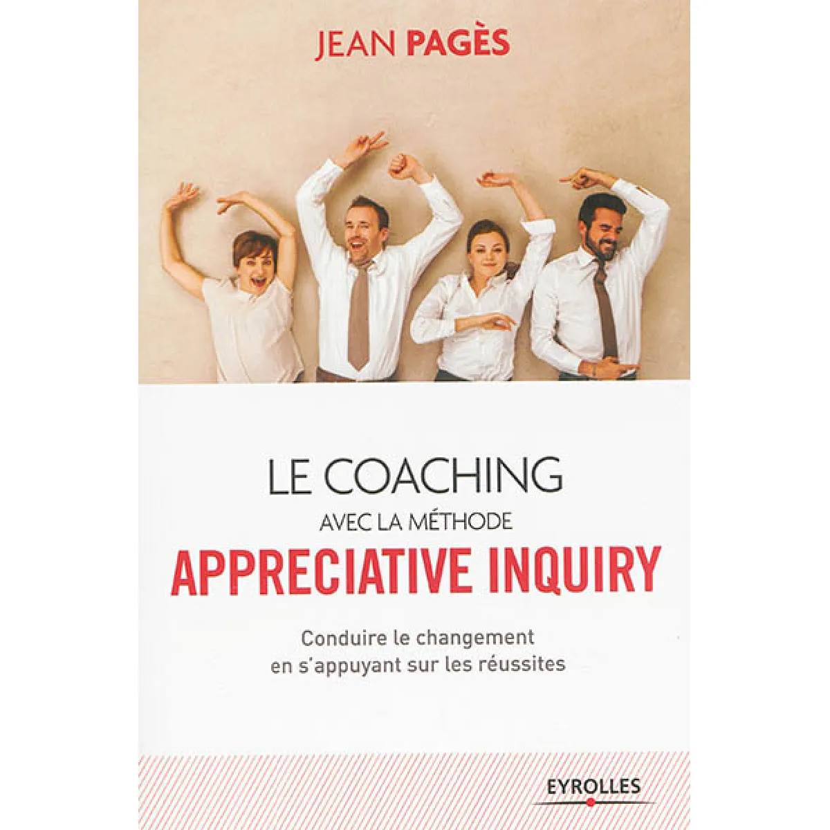 Le coaching avec la méthode Appreciative inquiry : conduire le changement en s'appuyant sur les réussites