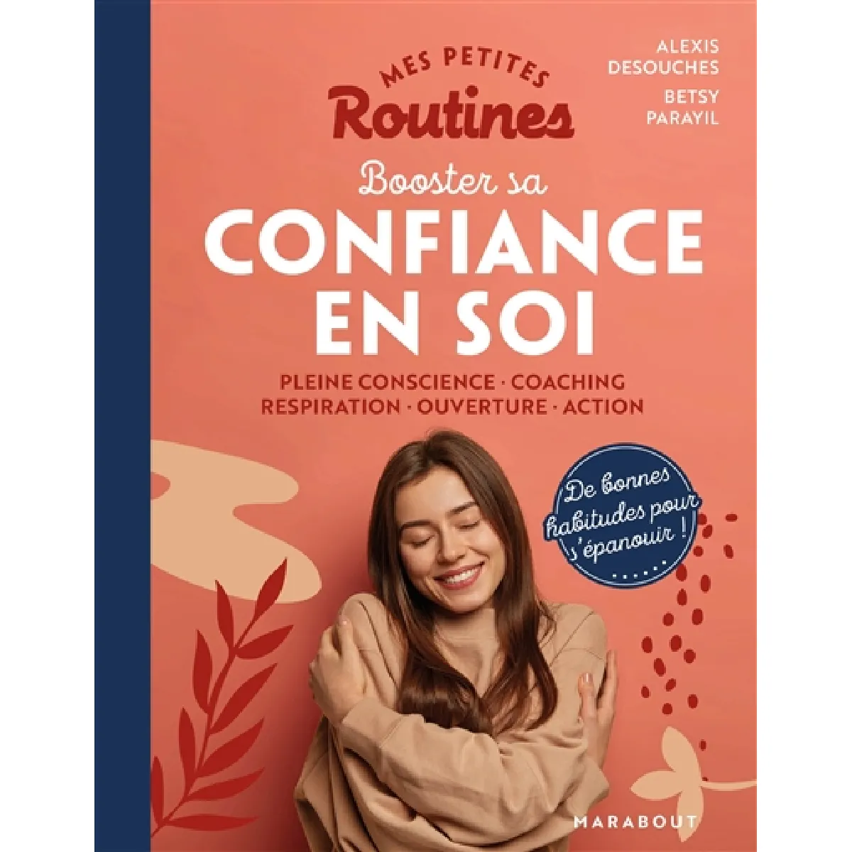 Mes petites routines booster sa confiance en soi : pleine conscience, coaching, respiration, ouverture, action