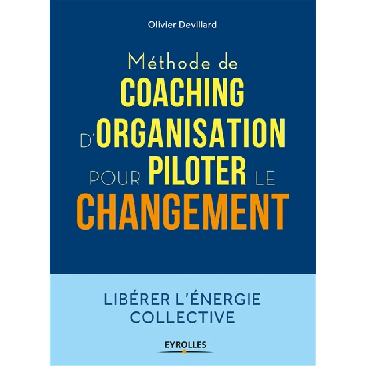 Méthode de coaching d'organisation pour piloter le changement : libérer l'énergie collective