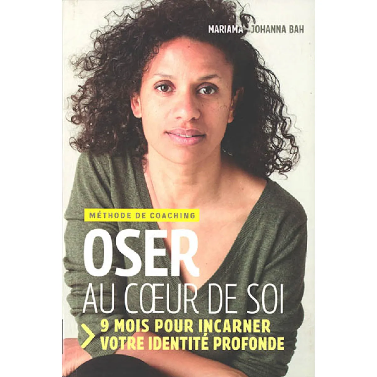 Oser au coeur de soi : 9 mois pour incarner votre identité profonde : méthode de coaching